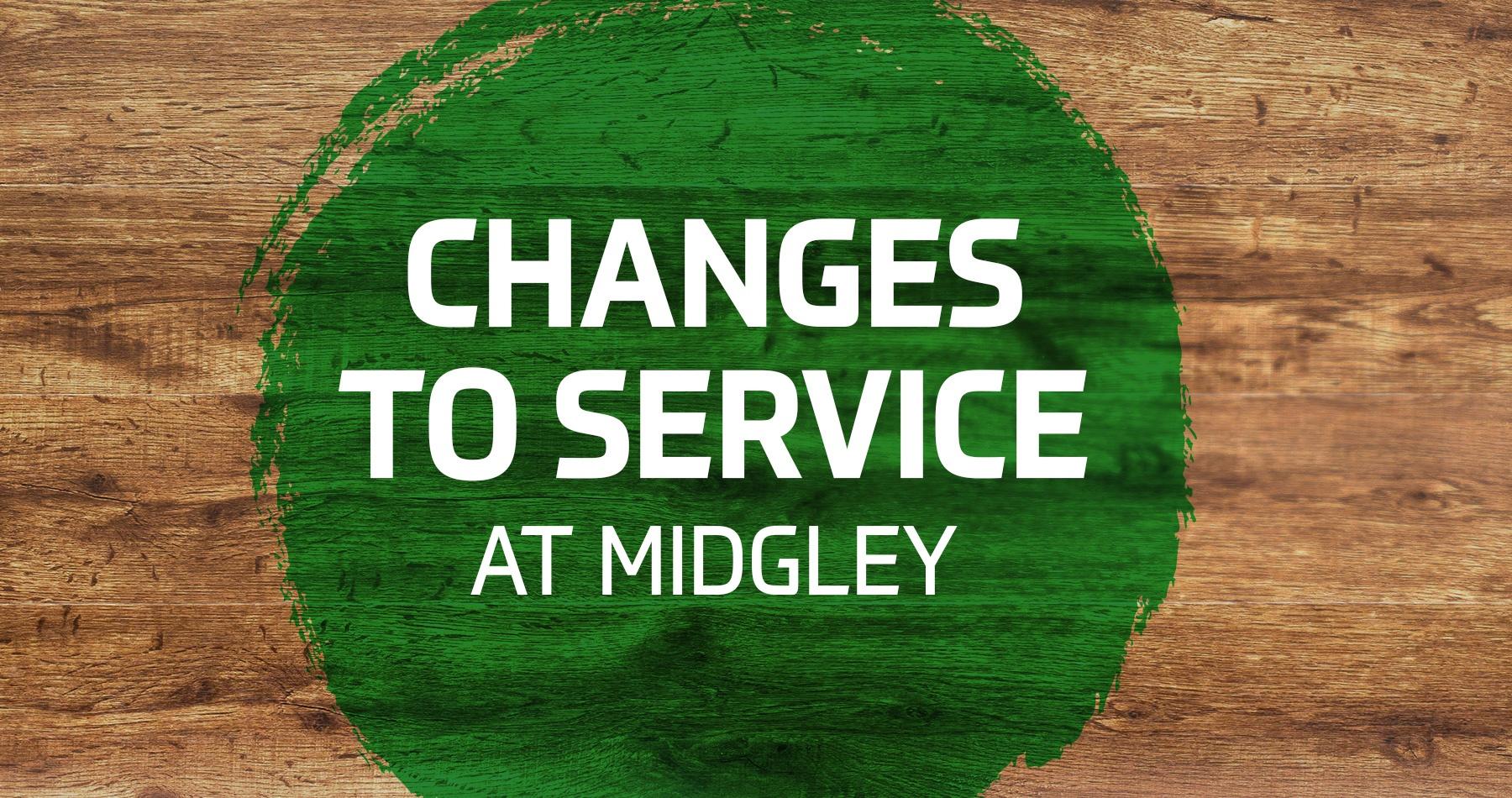 Changes to Service at Midgley