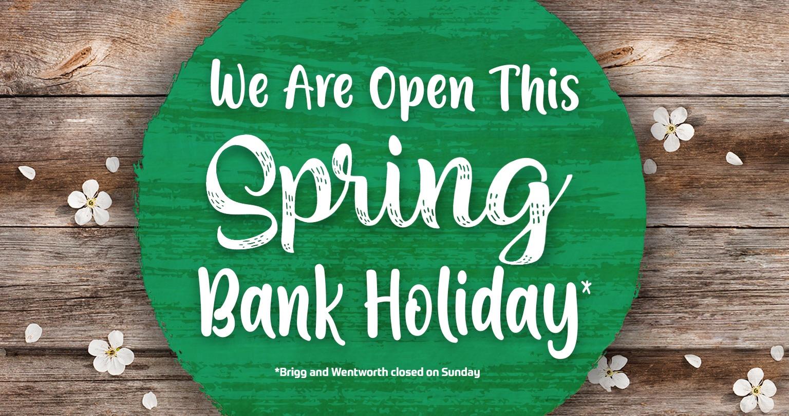 We Are Open this Spring Bank Holiday