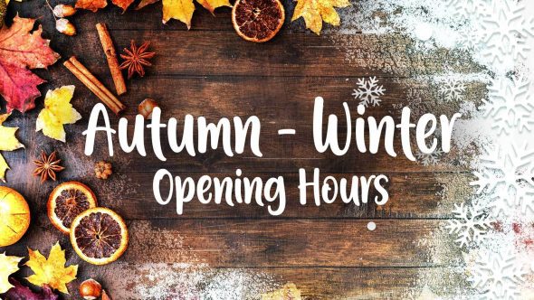 Autumn – Winter Opening Hours