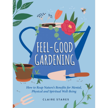 “Feel-Good Gardening by Claire Stares